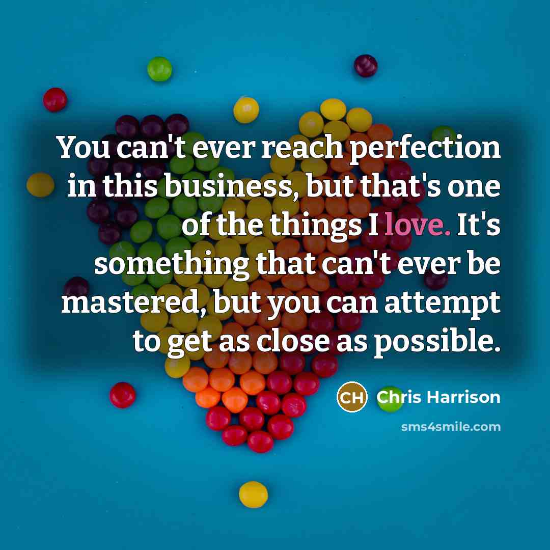 “You can't ever reach perfection in this business, but that's…” quote by Chris Harrison
