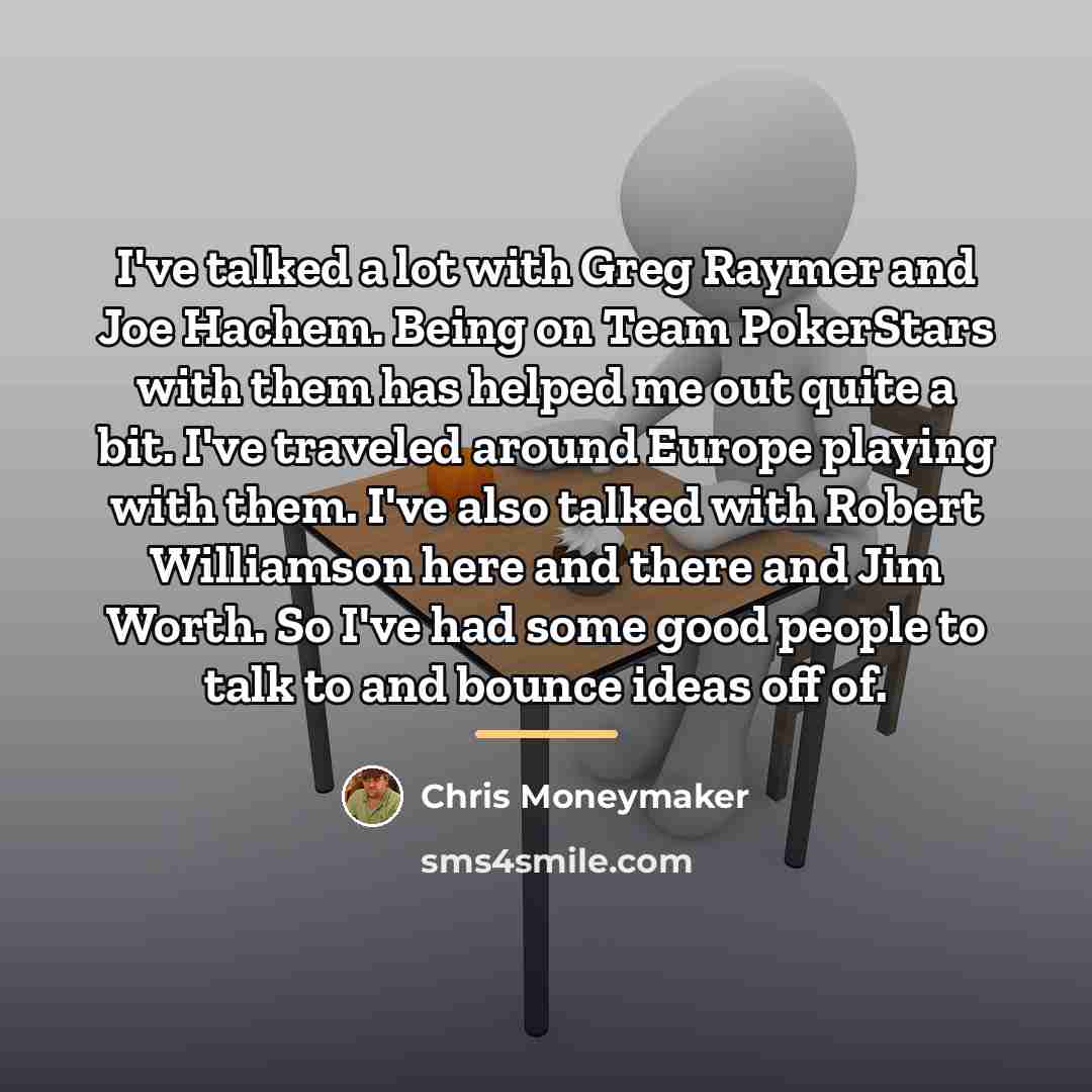 “I've talked a lot with Greg Raymer and Joe Hachem.…” quote by Chris Moneymaker