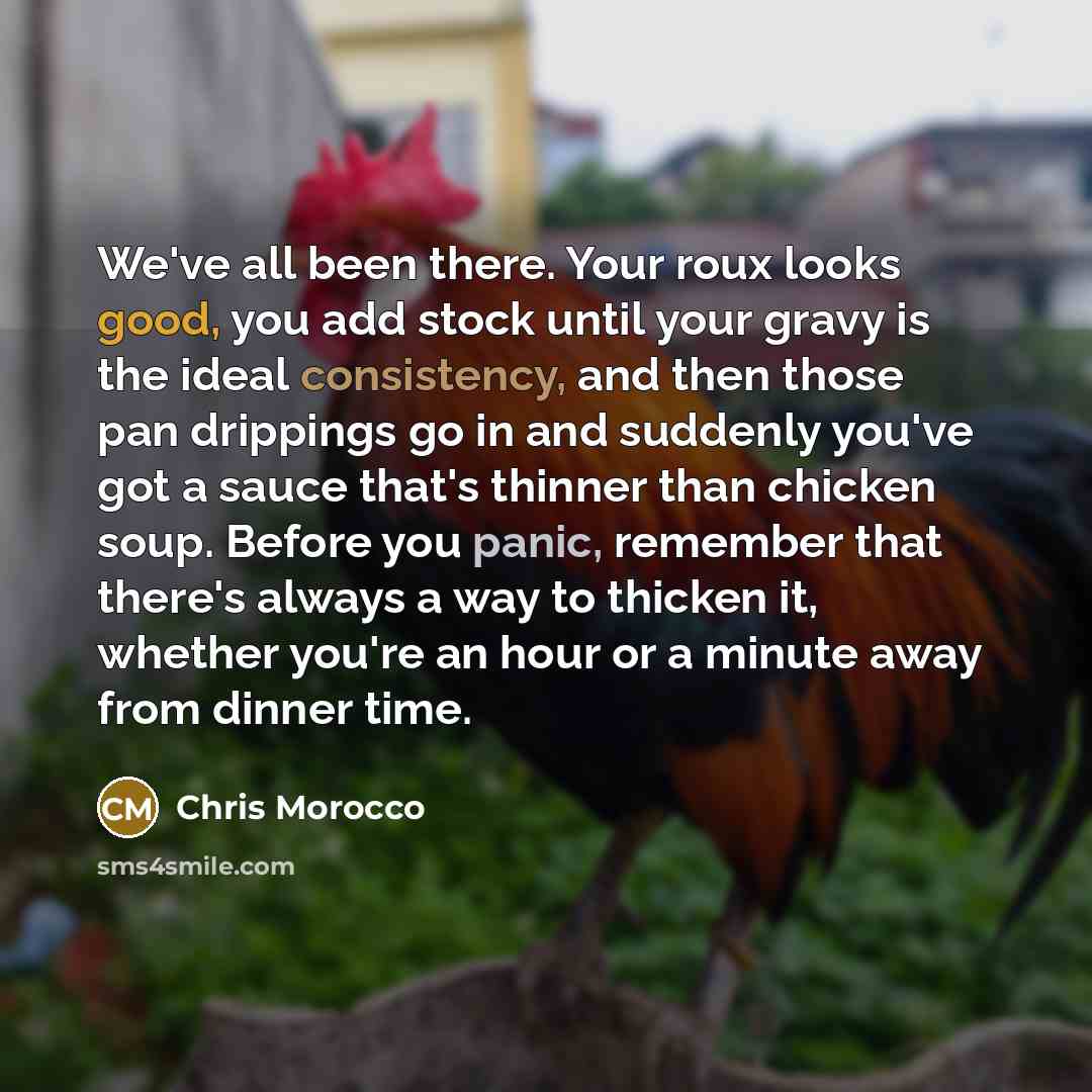 “We've all been there. Your roux looks good, you add…” quote by Chris Morocco