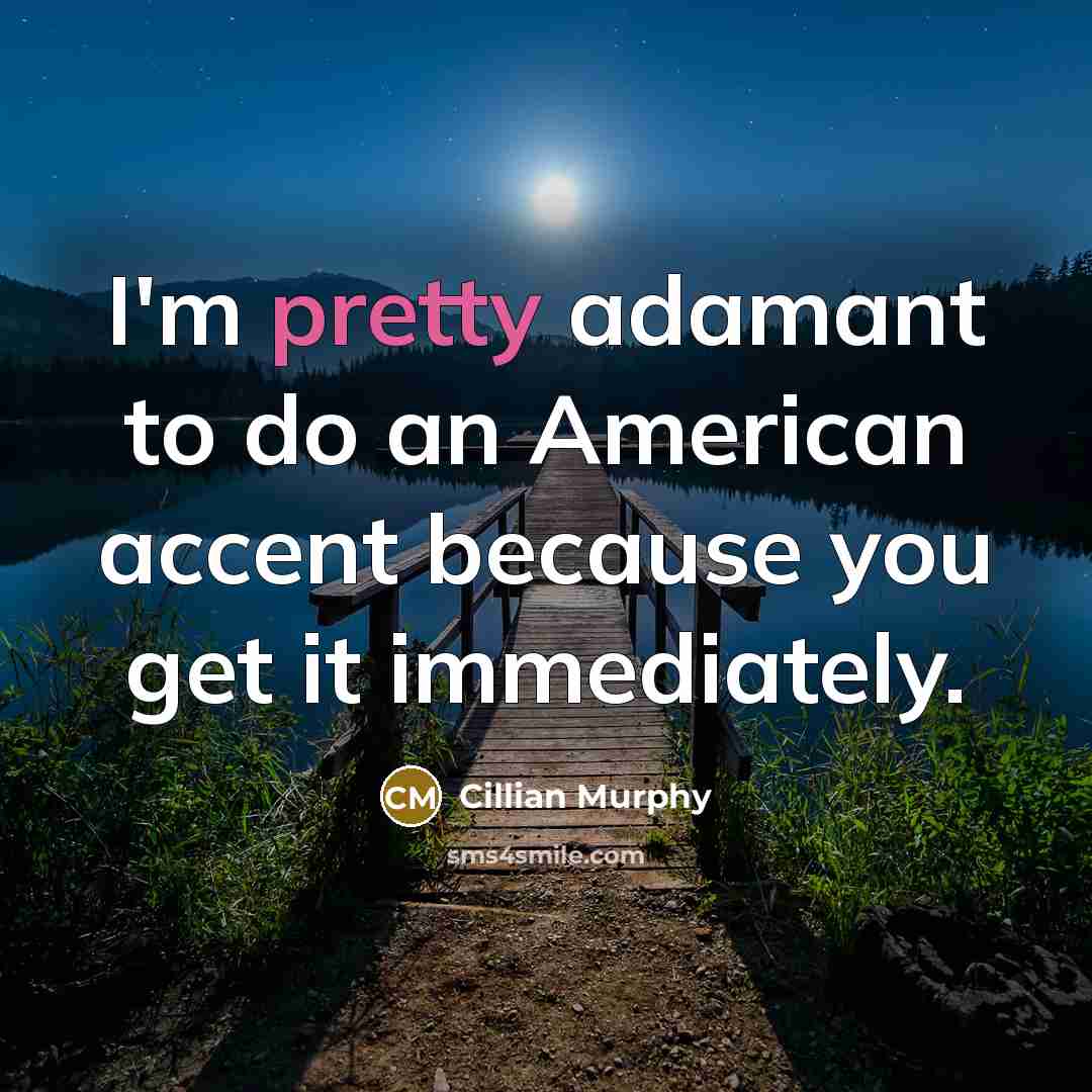 “I'm pretty adamant to do an American accent because you…” quote by Cillian Murphy
