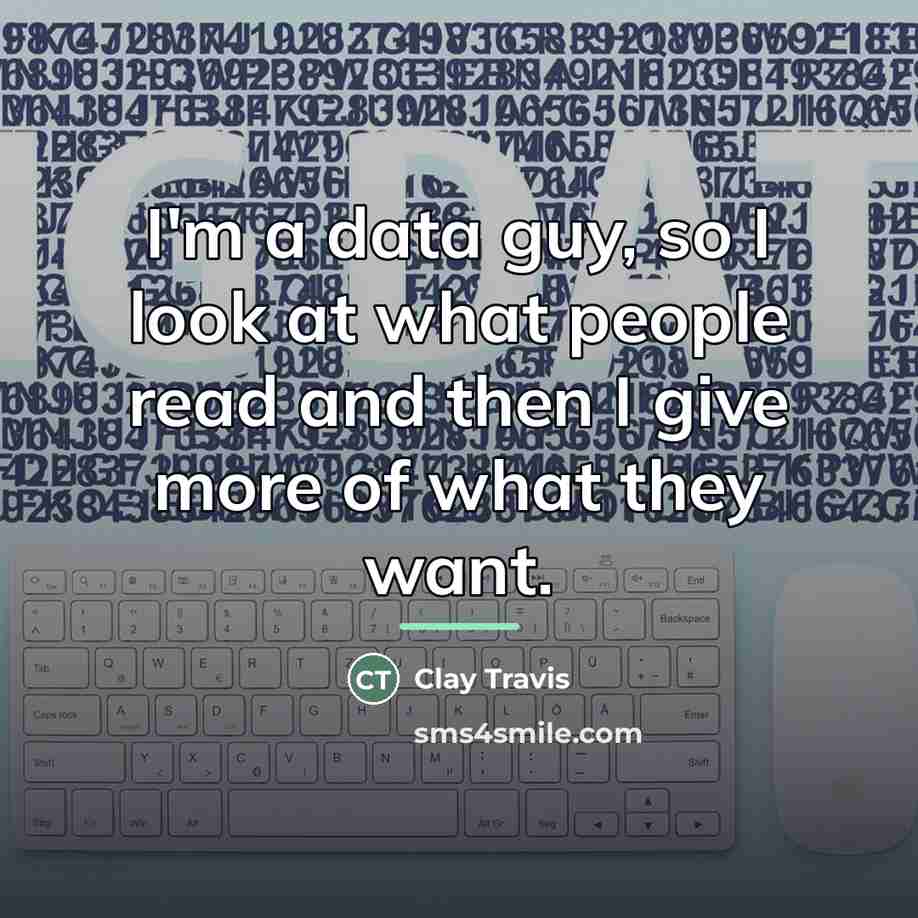 “I'm a data guy, so I look at what people…” quote by Clay Travis