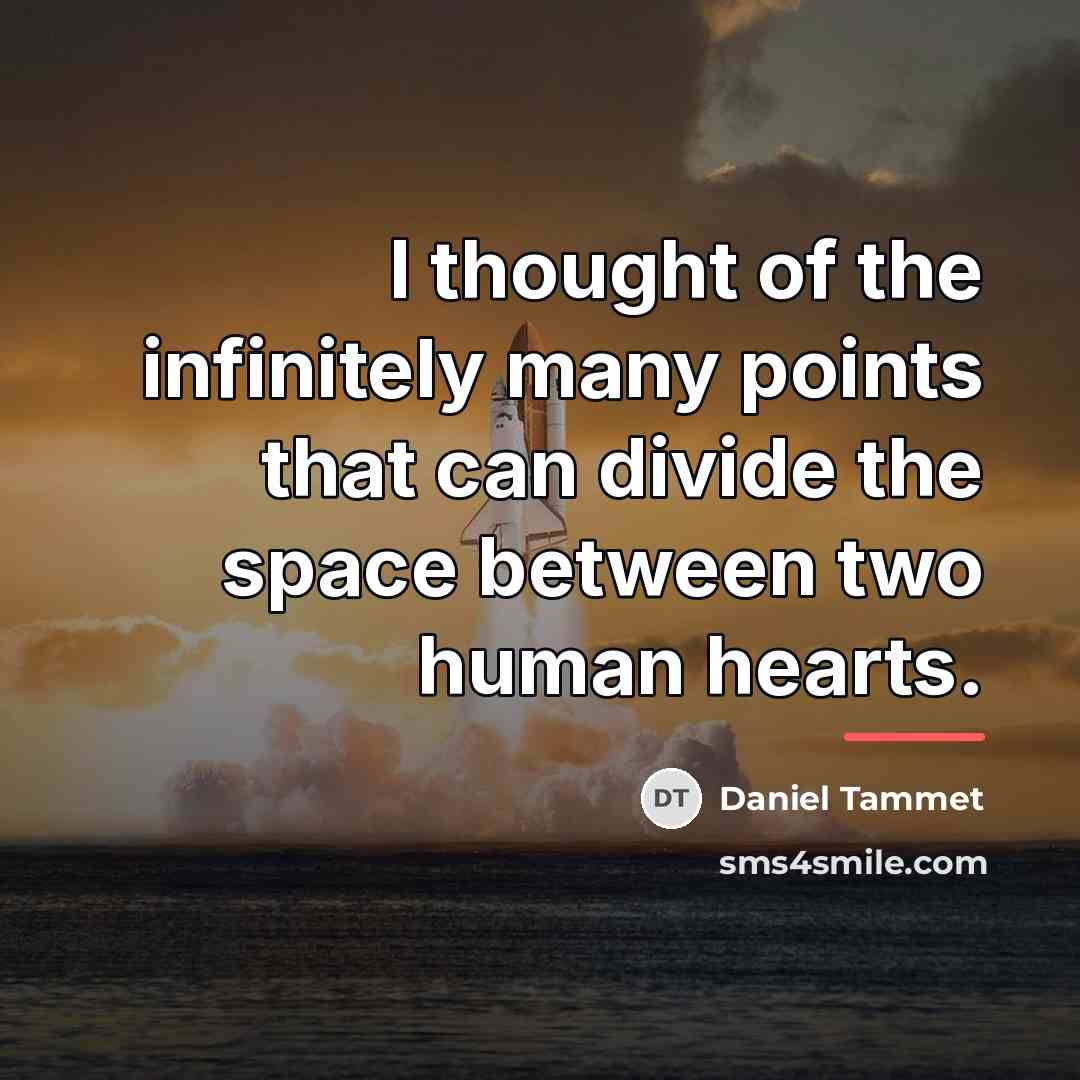 “I thought of the infinitely many points that can divide…” quote by Daniel Tammet
