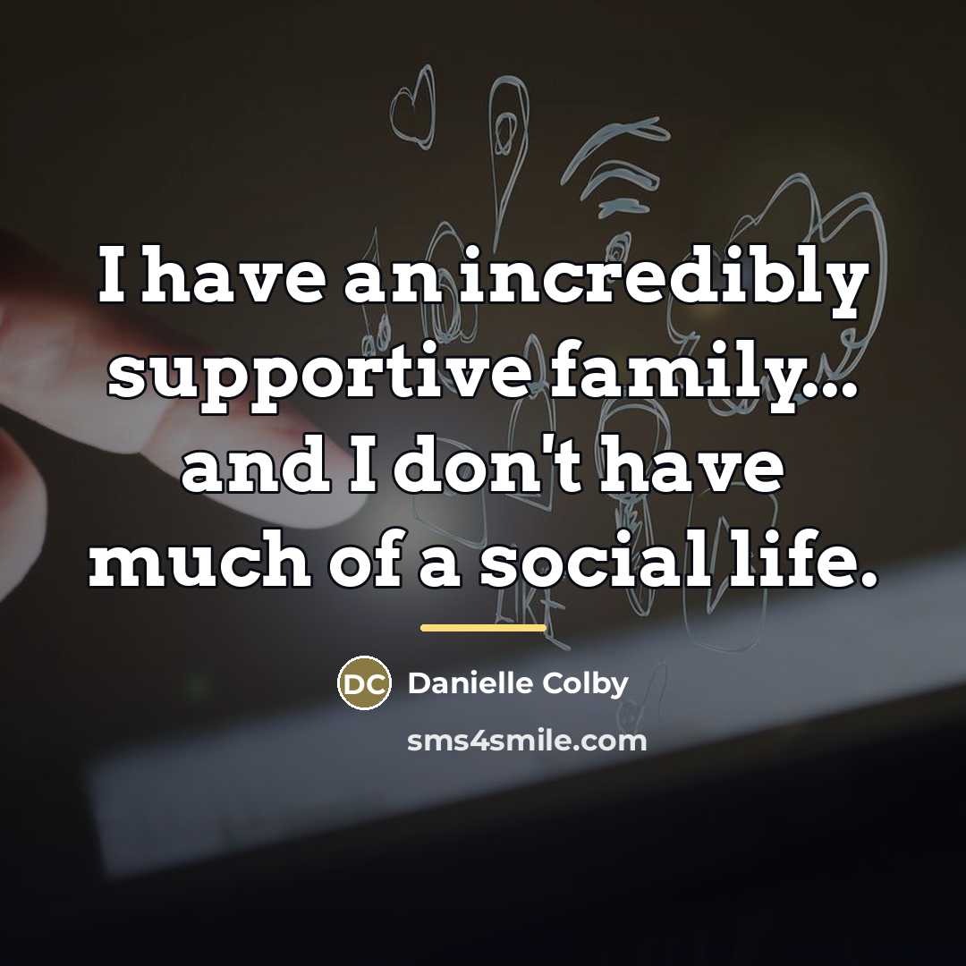 “I have an incredibly supportive family... and I don't have…” quote by Danielle Colby