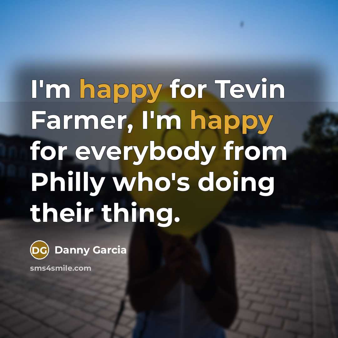 “I'm happy for Tevin Farmer, I'm happy for everybody from…” quote by Danny Garcia