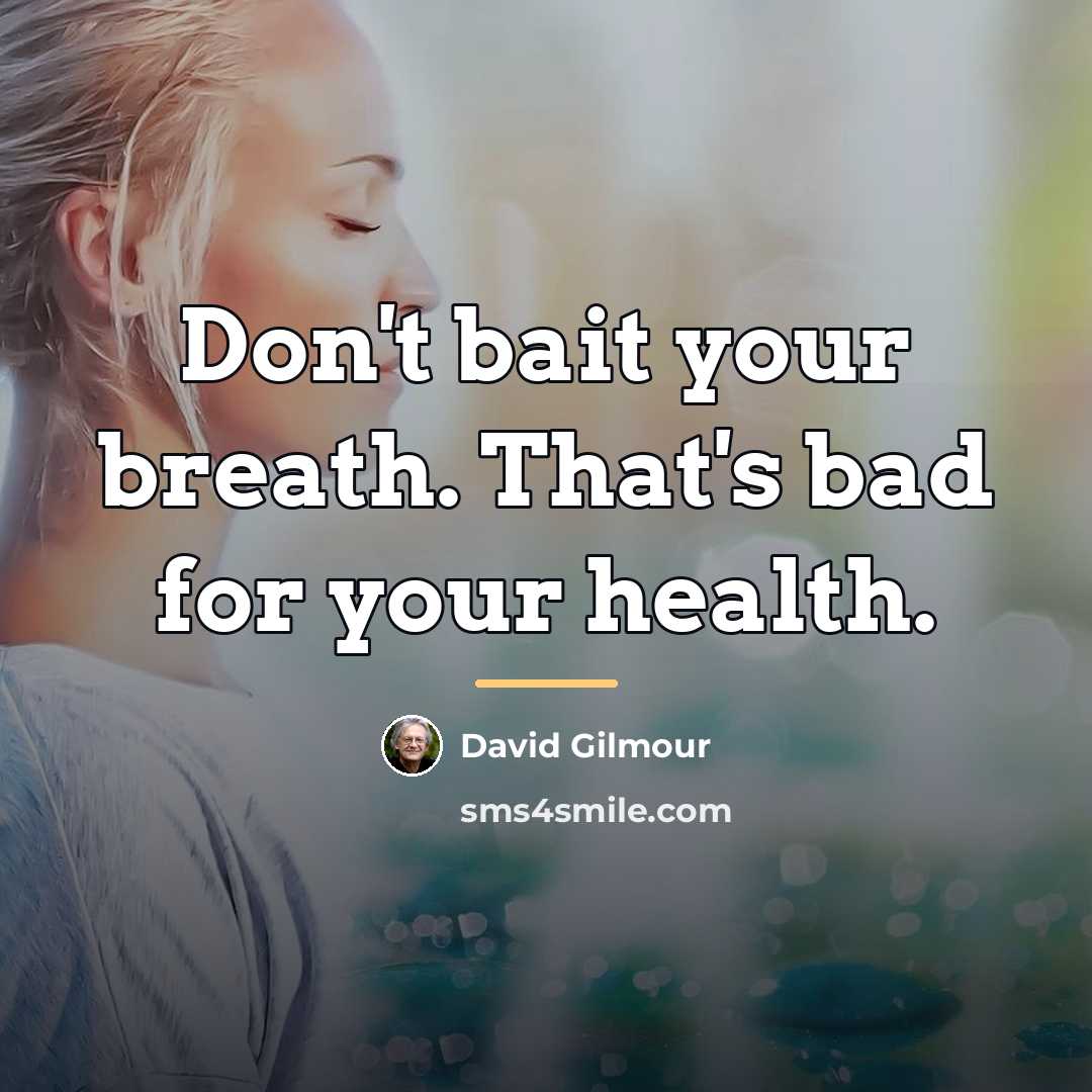 “Don't bait your breath. That's bad for your health.…” quote by David Gilmour