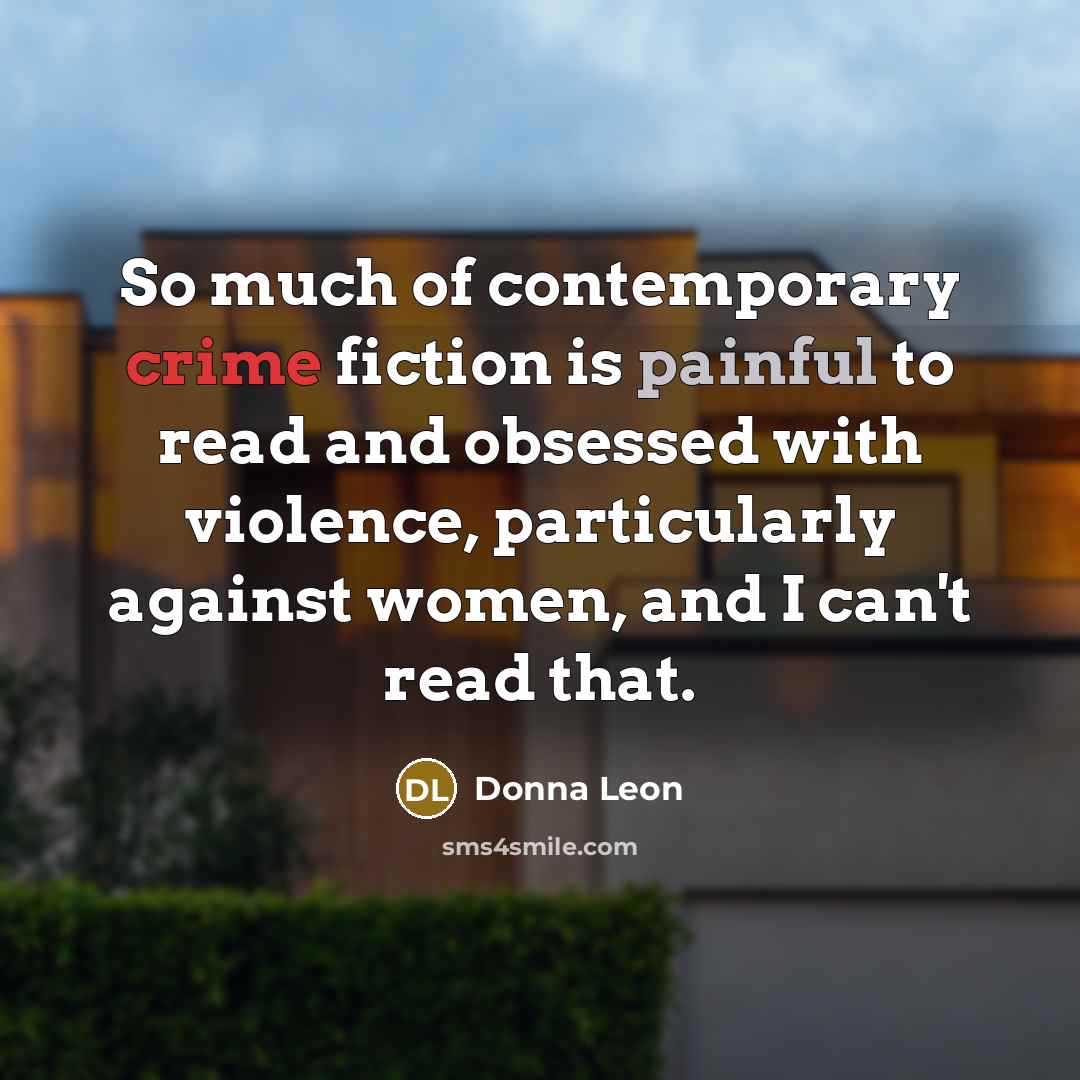 “So much of contemporary crime fiction is painful to read…” quote by Donna Leon