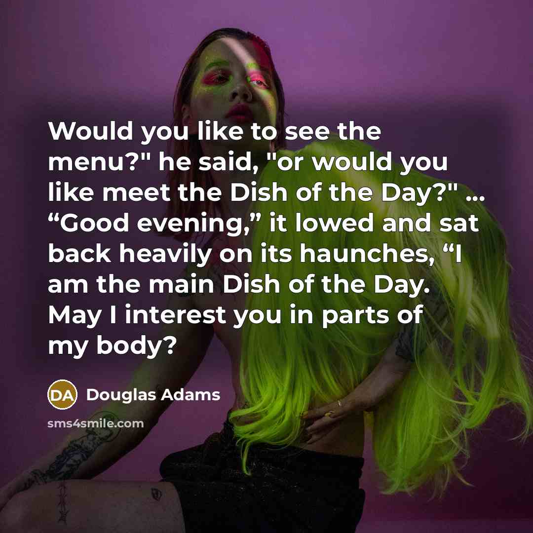 “Would you like to see the menu?" he said, "or…” quote by Douglas Adams