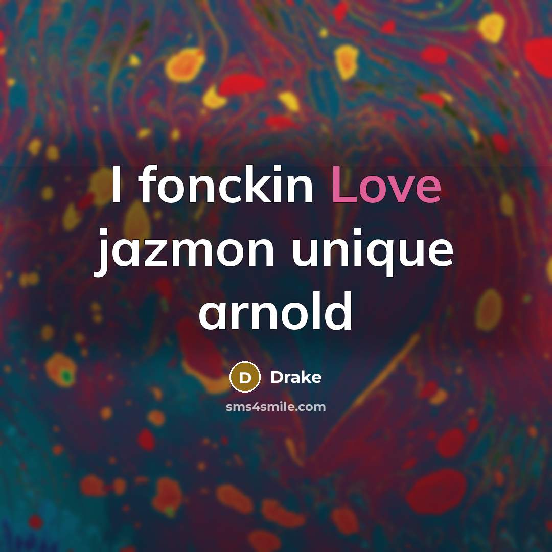 “I fonckin Love jazmon unique arnold…” quote by Drake