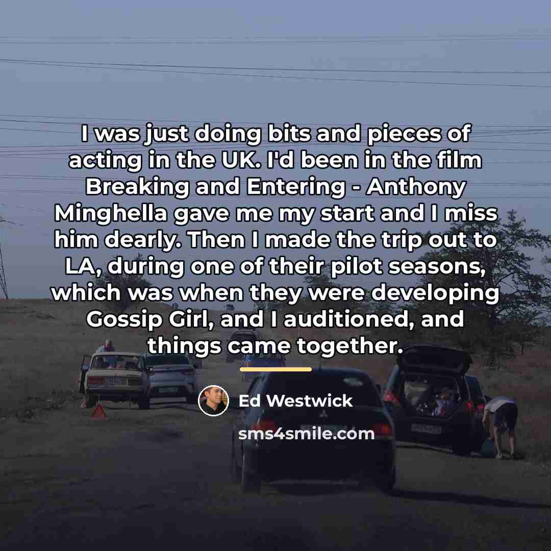 “I was just doing bits and pieces of acting in…” quote by Ed Westwick