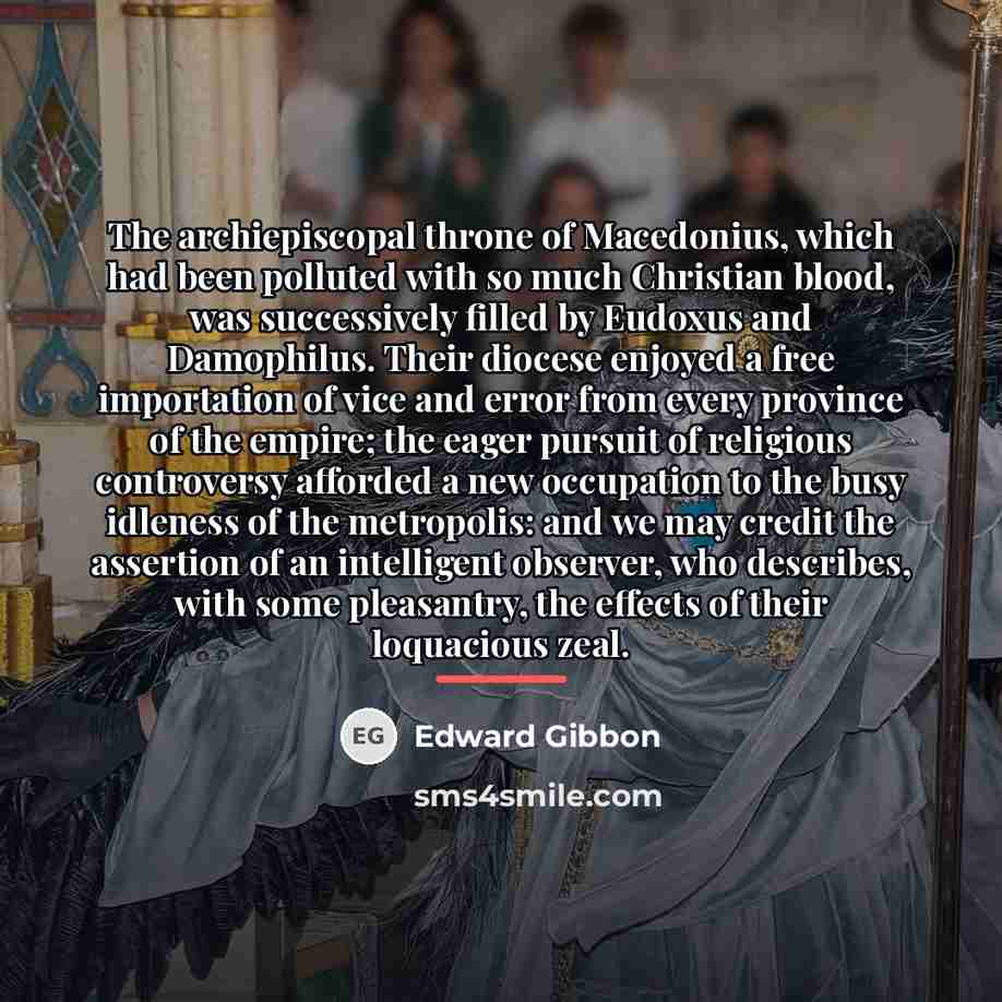 “The archiepiscopal throne of Macedonius, which had been polluted with…” quote by Edward Gibbon