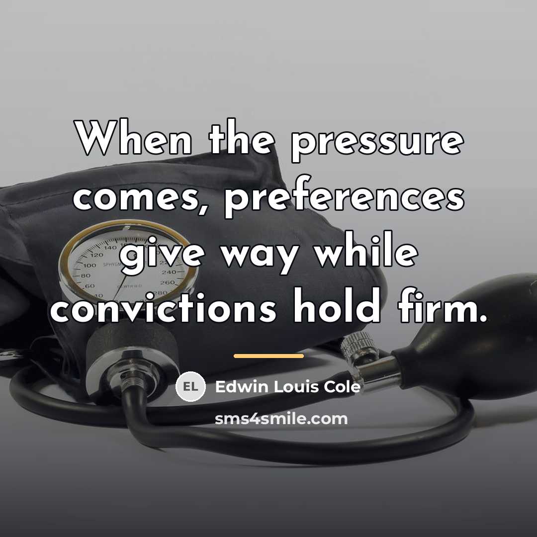 “When the pressure comes, preferences give way while convictions hold…” quote by Edwin Louis Cole