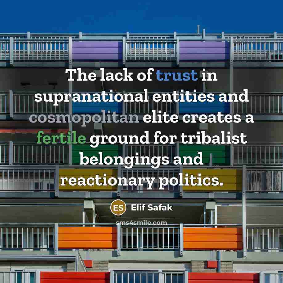 “The lack of trust in supranational entities and cosmopolitan elite…” quote by Elif Safak