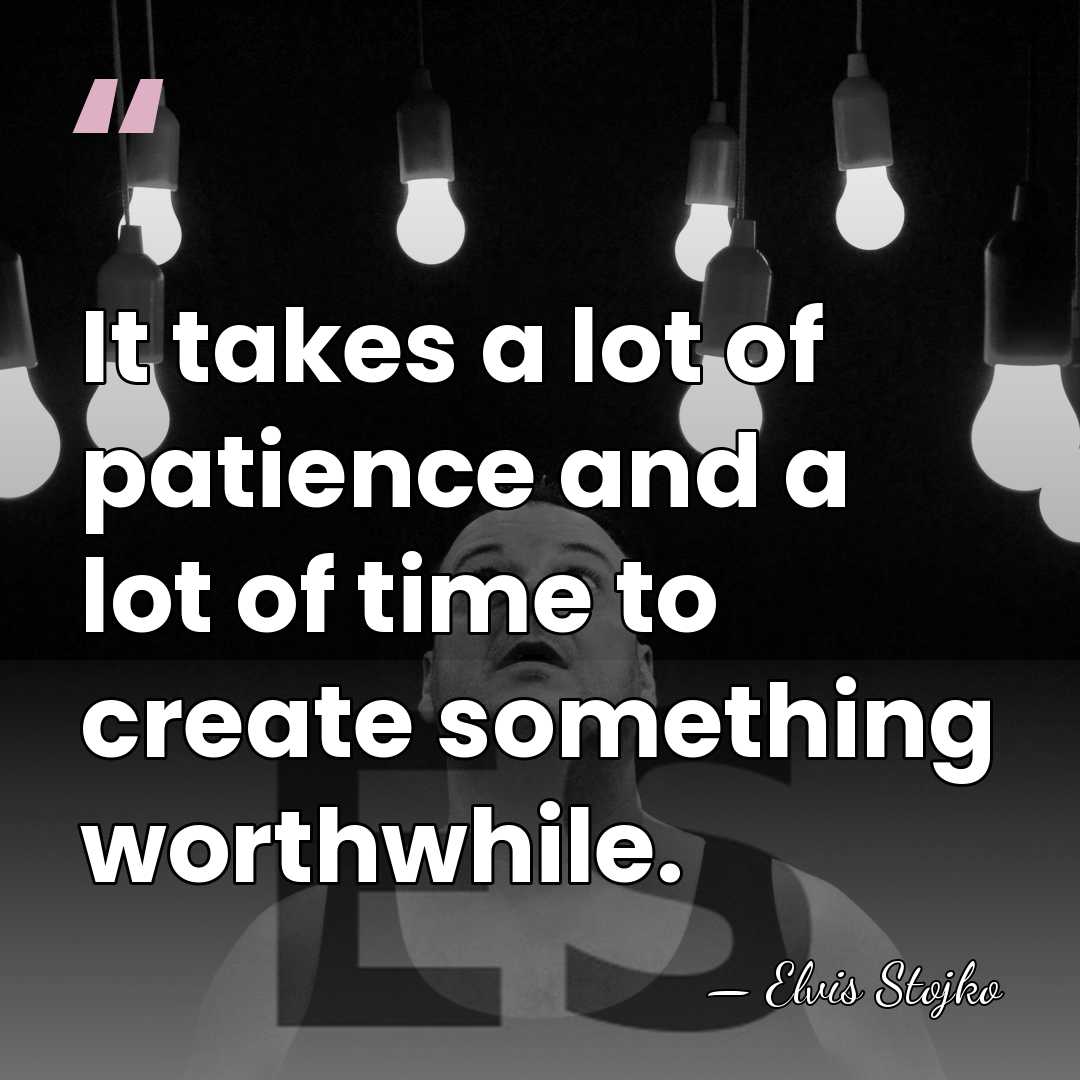 It takes a lot of patience and a lot of time to&hellip; - Elvis Stojko