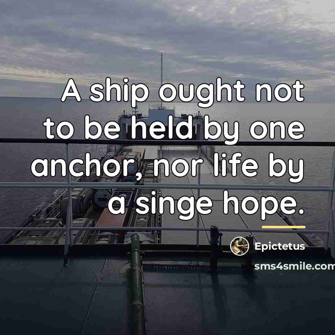“A ship ought not to be held by one anchor,…” quote by Epictetus