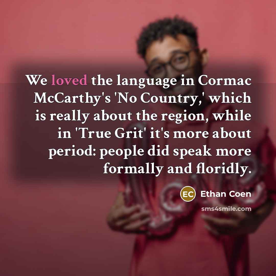 “We loved the language in Cormac McCarthy's 'No Country,' which…” quote by Ethan Coen