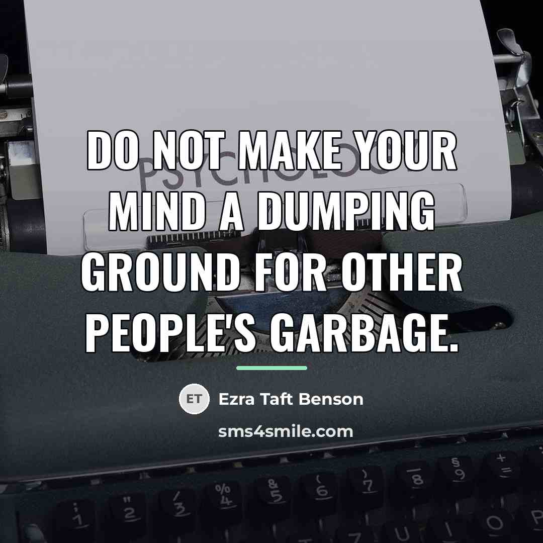 “Do not make your mind a dumping ground for other…” quote by Ezra Taft Benson