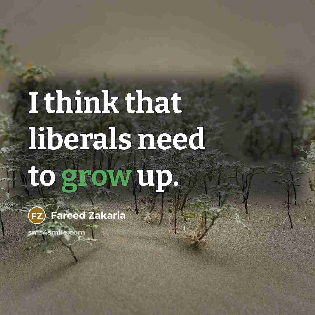 “I think that liberals need to grow up.…” quote by Fareed Zakaria
