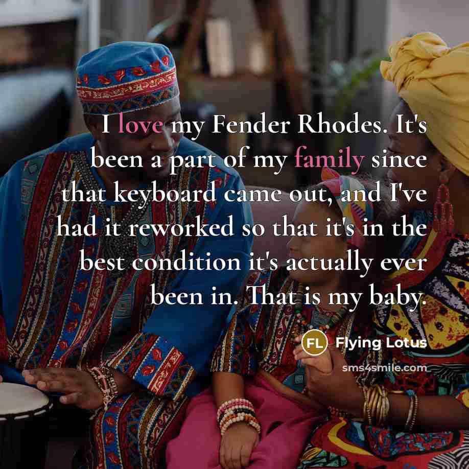 “I love my Fender Rhodes. It's been a part of…” quote by Flying Lotus