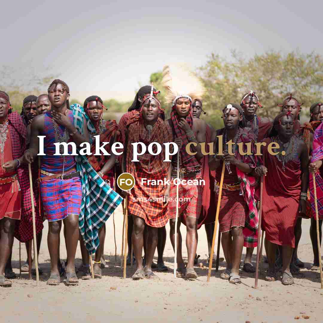 “I make pop culture.…” quote by Frank Ocean