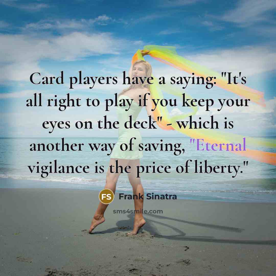 “Card players have a saying: "It's all right to play…” quote by Frank Sinatra