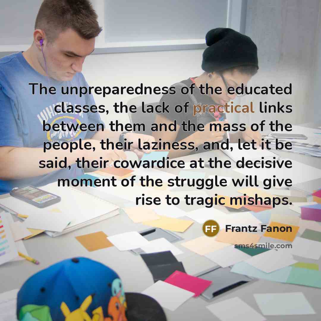 “The unpreparedness of the educated classes, the lack of practical…” quote by Frantz Fanon