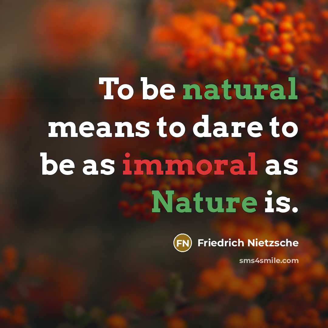 “To be natural means to dare to be as immoral…” quote by Friedrich Nietzsche