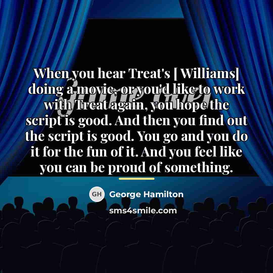 “When you hear Treat's [ Williams] doing a movie, or…” quote by George Hamilton