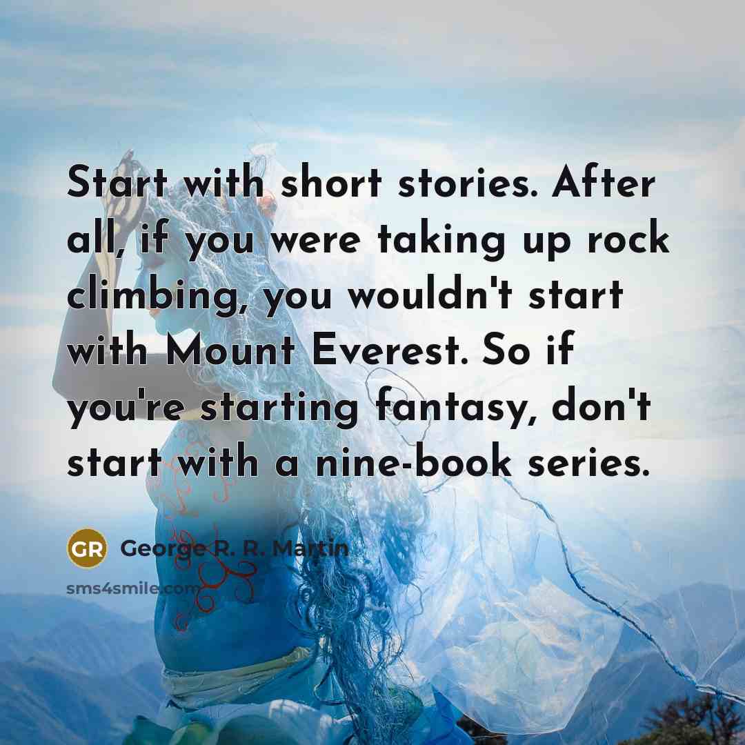 “Start with short stories. After all, if you were taking…” quote by George R. R. Martin
