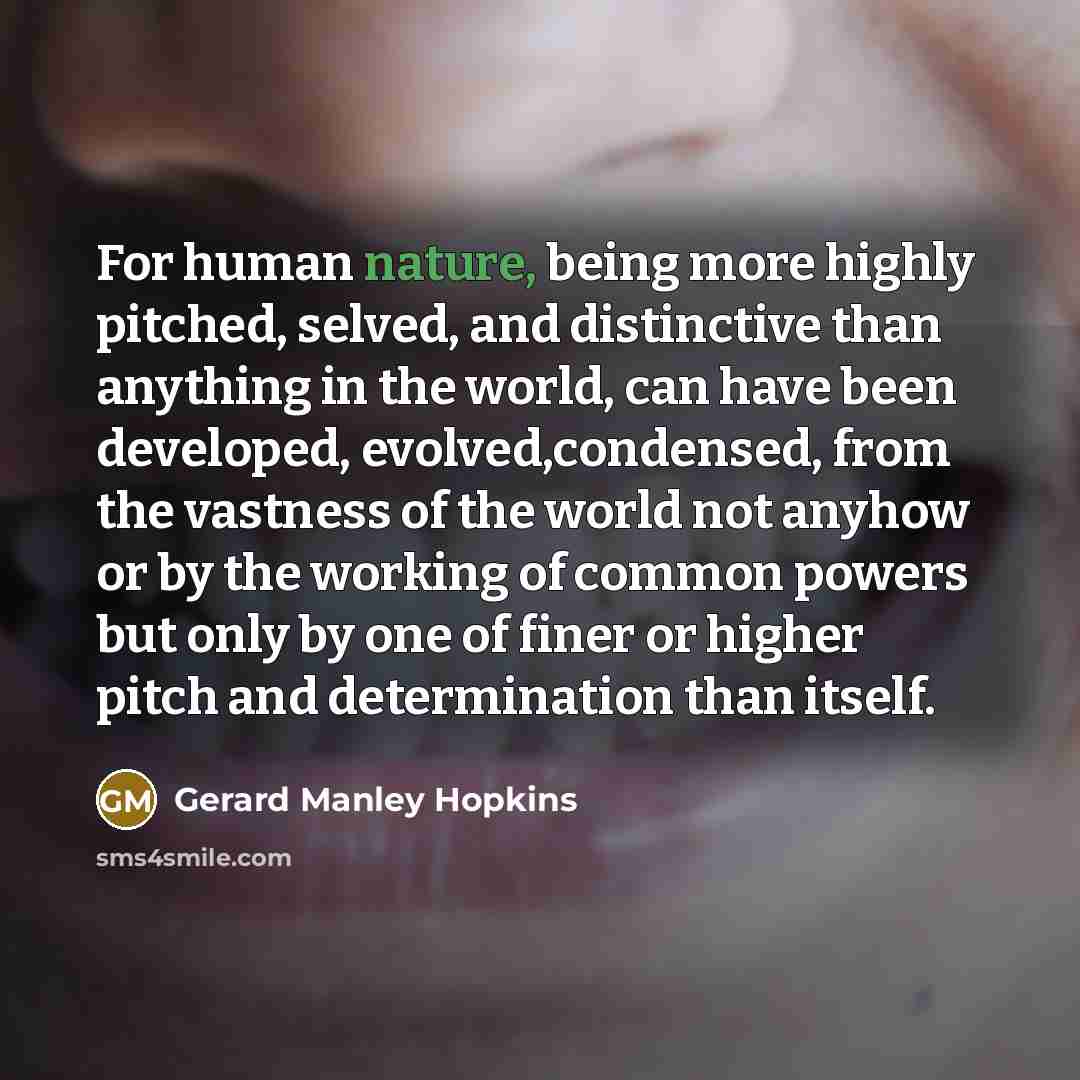 “For human nature, being more highly pitched, selved, and distinctive…” quote by Gerard Manley Hopkins