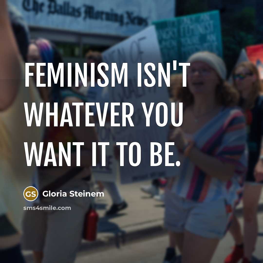 “Feminism isn't whatever you want it to be.…” quote by Gloria Steinem