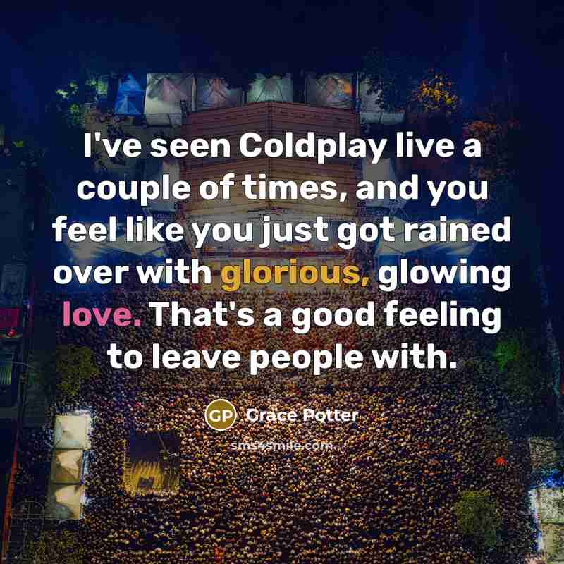 “I've seen Coldplay live a couple of times, and you…” quote by Grace Potter