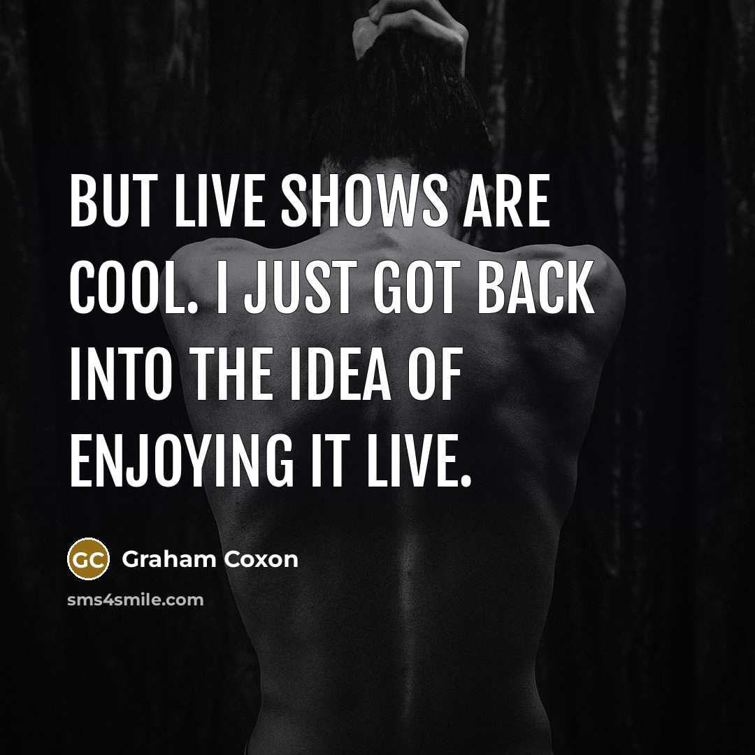 “But live shows are cool. I just got back into…” quote by Graham Coxon