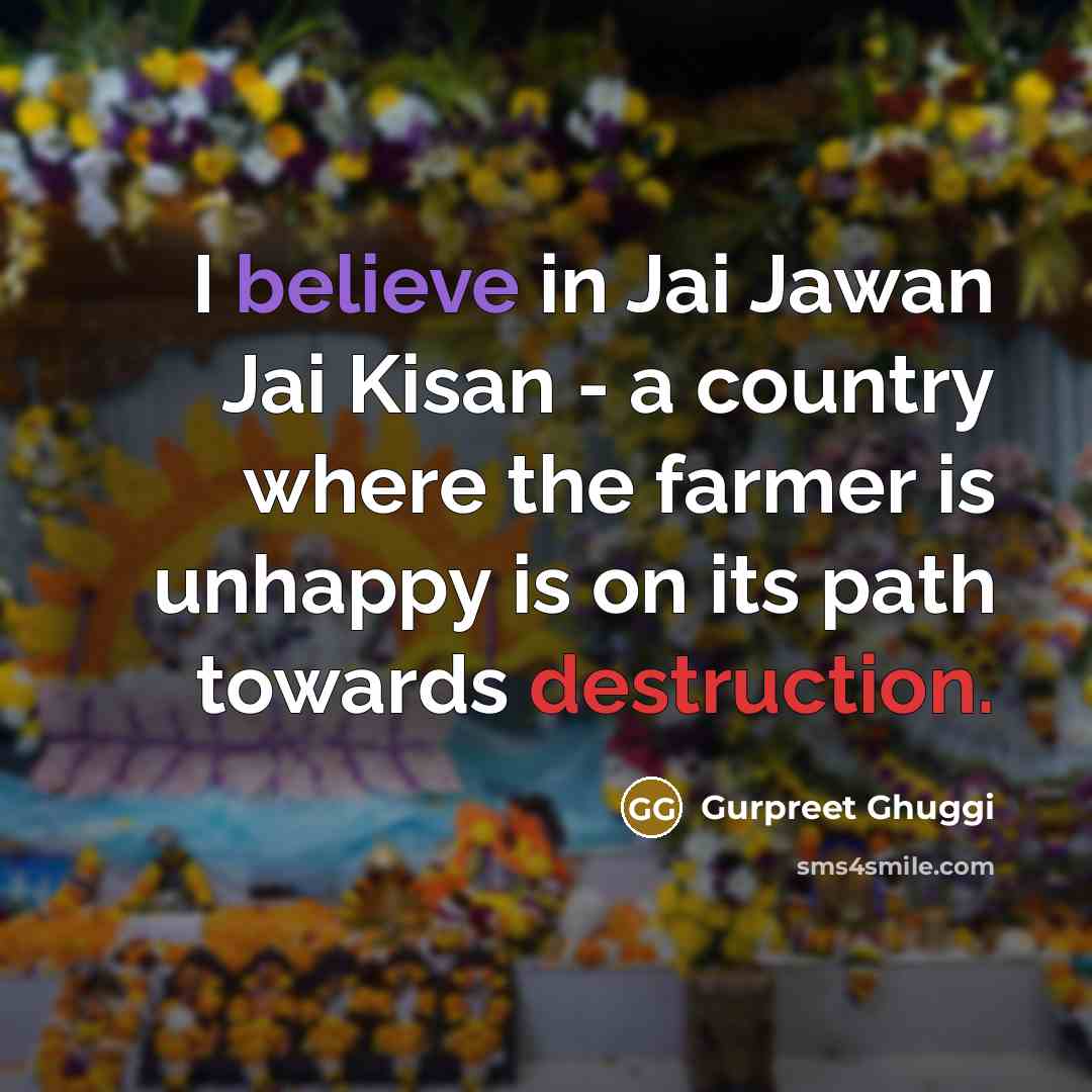 “I believe in Jai Jawan Jai Kisan - a country…” quote by Gurpreet Ghuggi