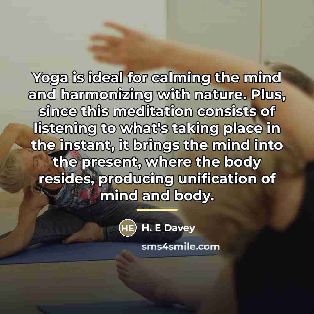 “Yoga is ideal for calming the mind and harmonizing with…” quote by H. E Davey