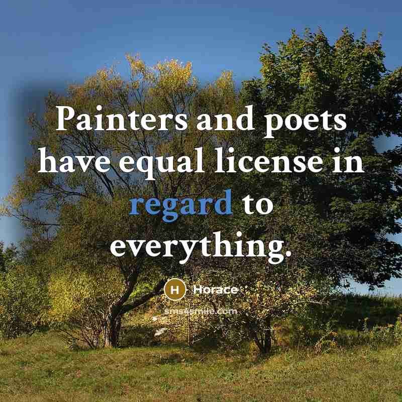 “Painters and poets have equal license in regard to everything.…” quote by Horace