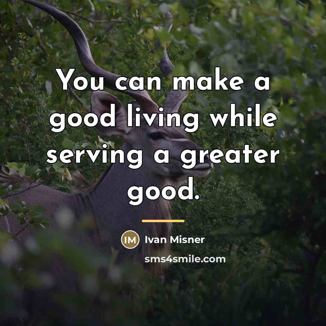“You can make a good living while serving a greater…” quote by Ivan Misner