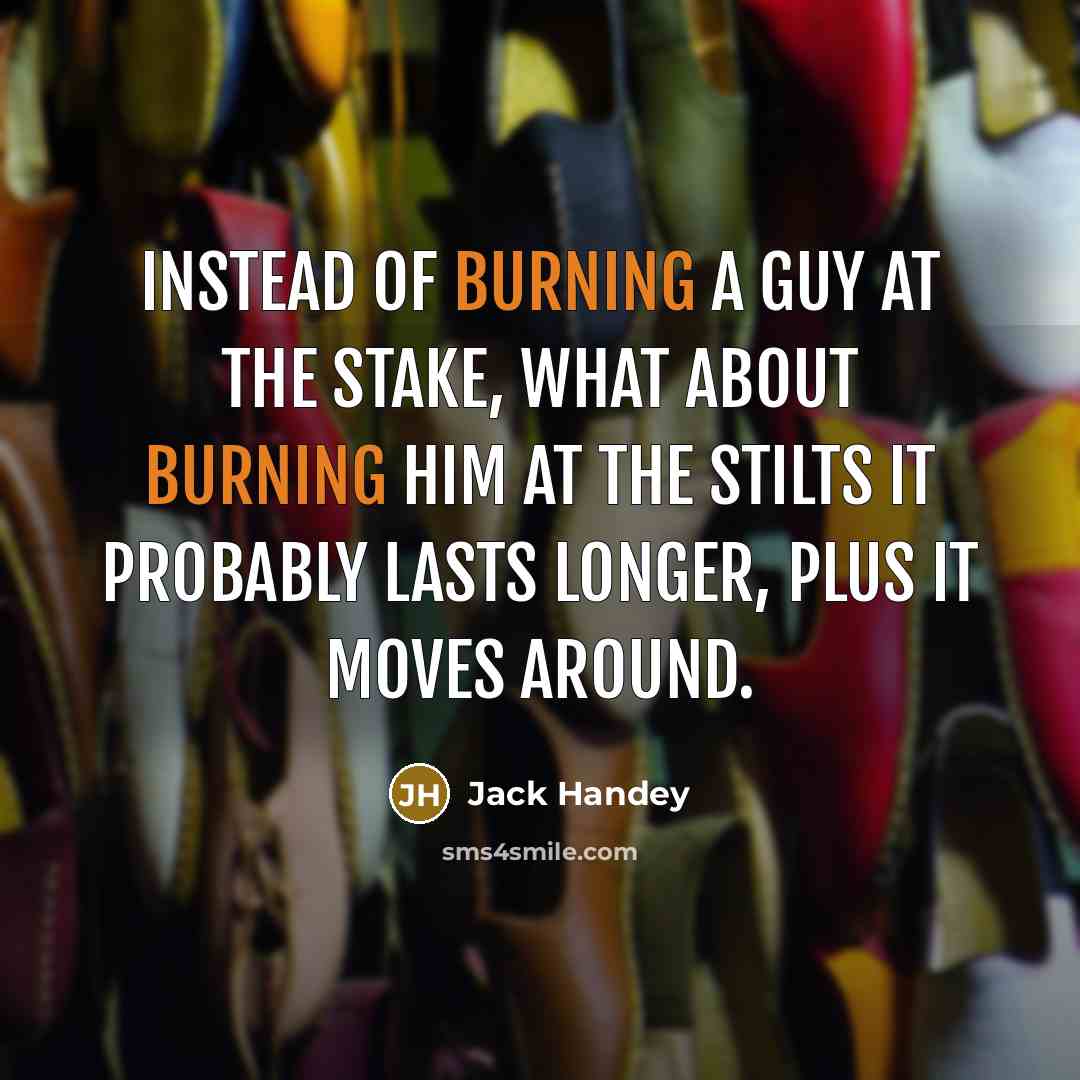 “Instead of burning a guy at the stake, what about…” quote by Jack Handey