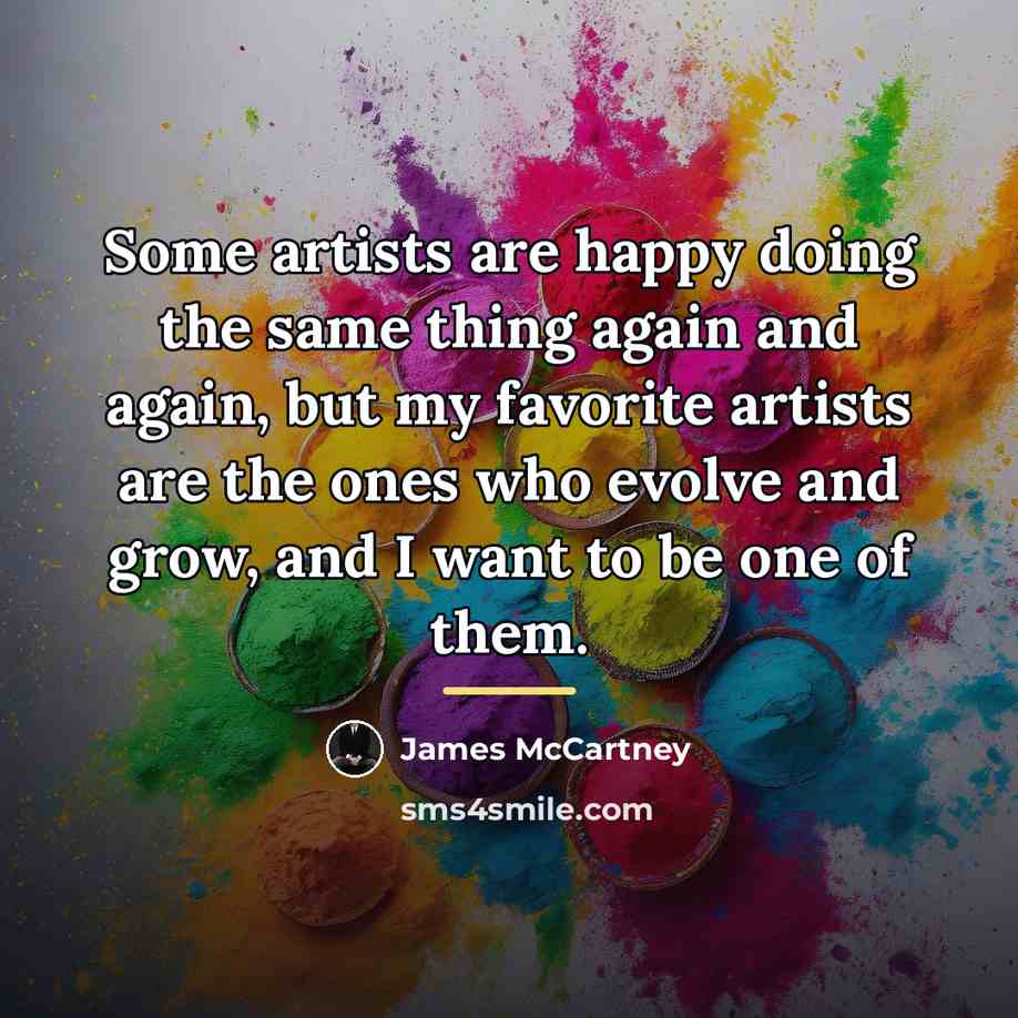 “Some artists are happy doing the same thing again and…” quote by James McCartney