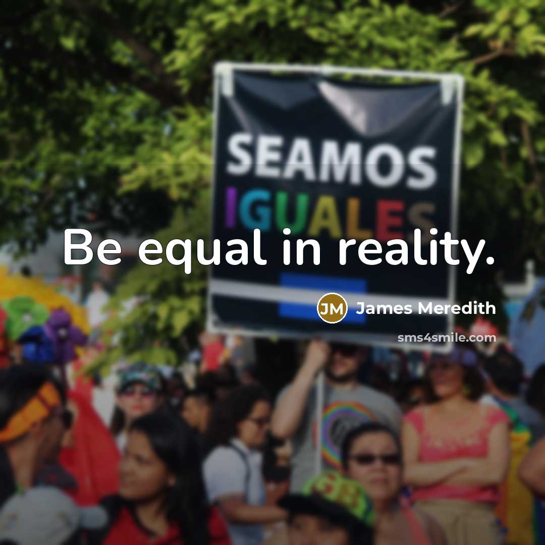 “Be equal in reality.” quote by James Meredith