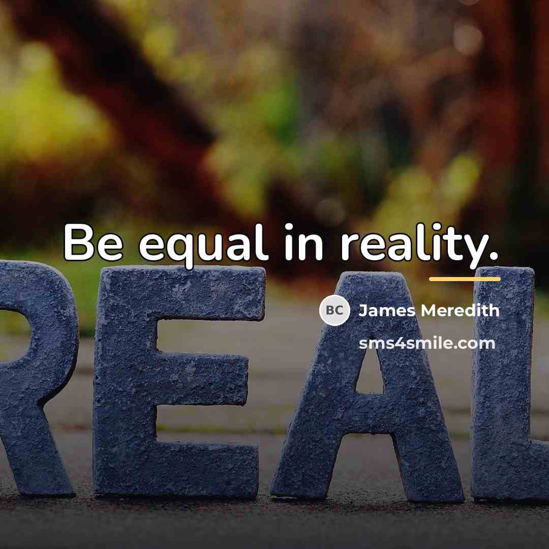 “Be equal in reality.…” quote by James Meredith