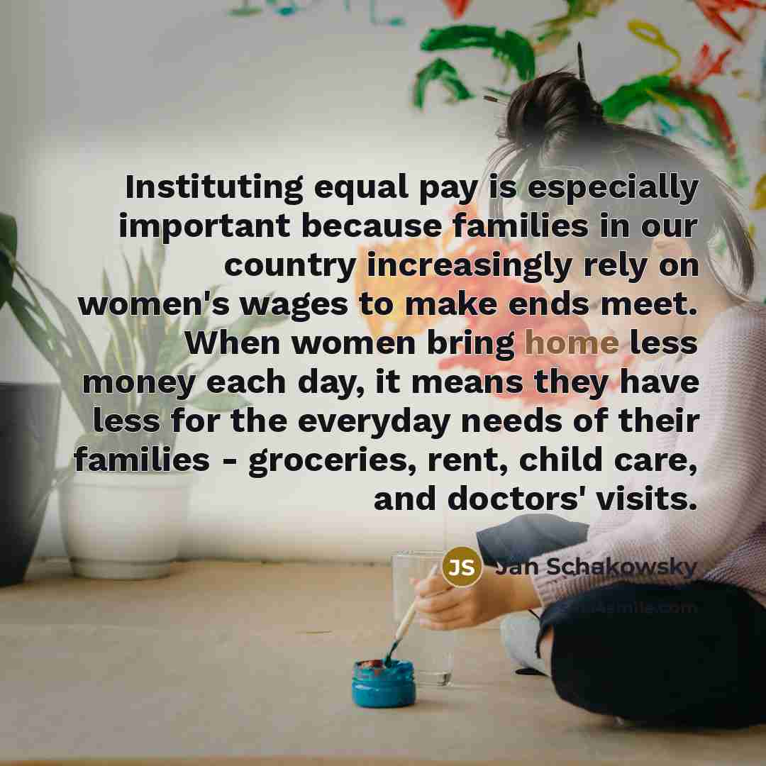 “Instituting equal pay is especially important because families in our…” quote by Jan Schakowsky