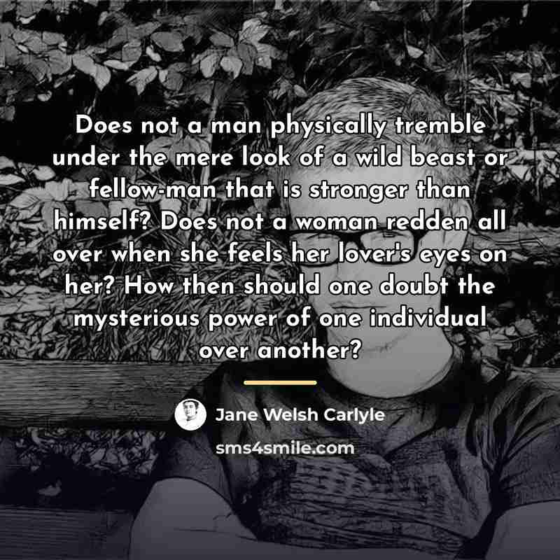 “Does not a man physically tremble under the mere look…” quote by Jane Welsh Carlyle