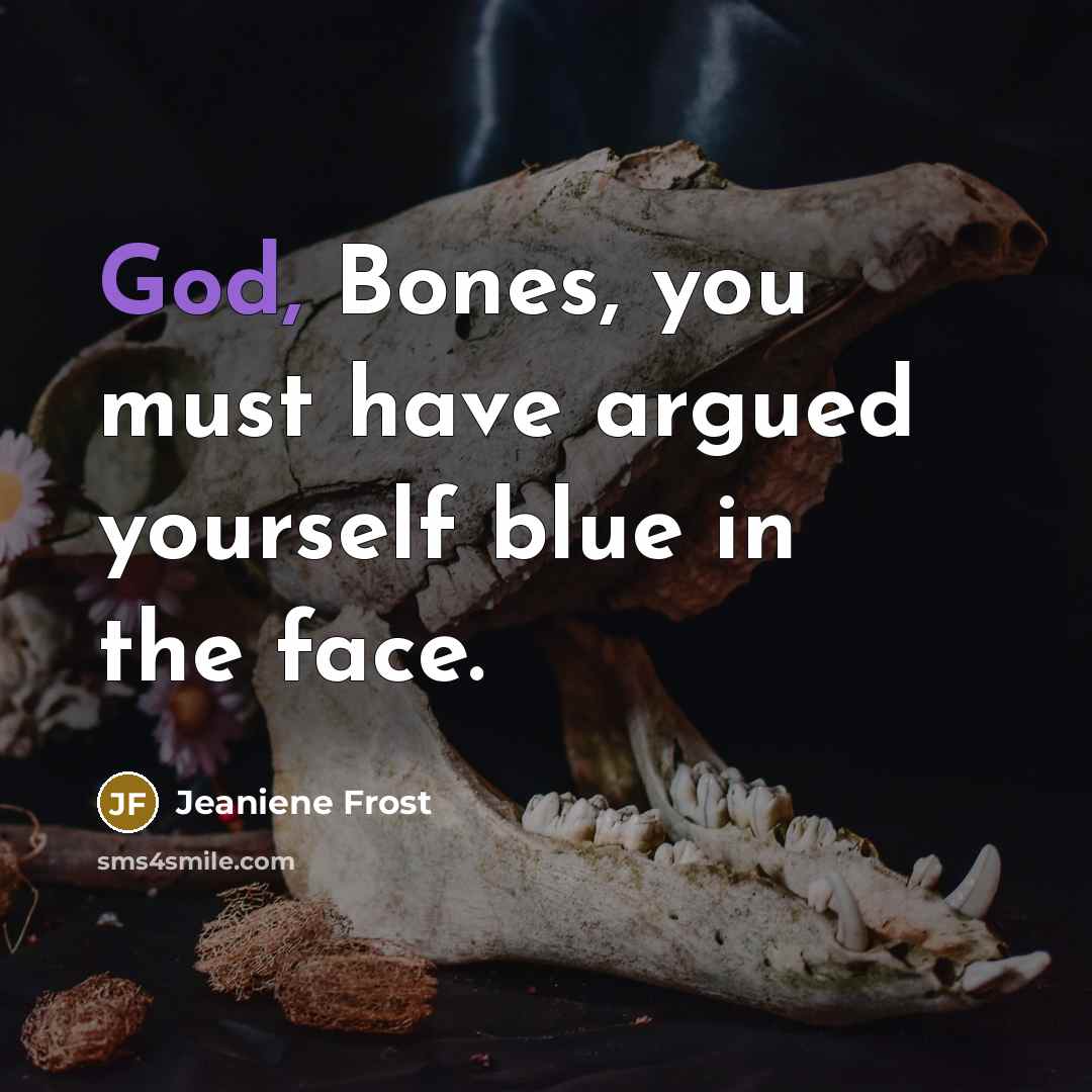 “God, Bones, you must have argued yourself blue in the…” quote by Jeaniene Frost