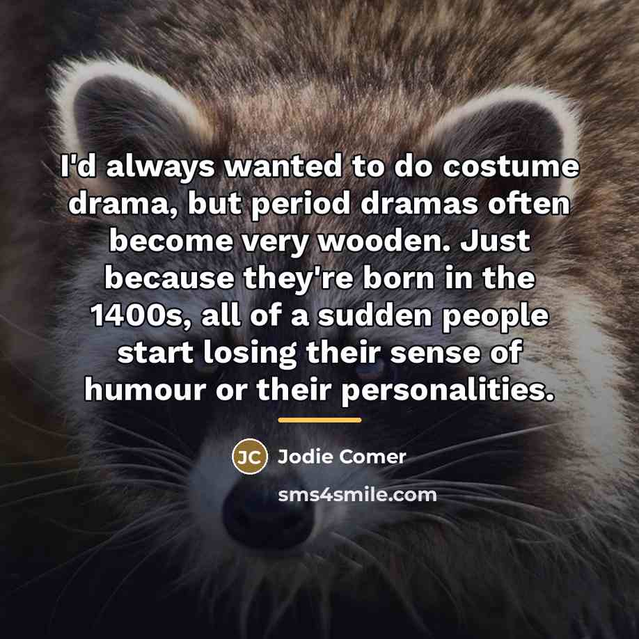“I'd always wanted to do costume drama, but period dramas…” quote by Jodie Comer
