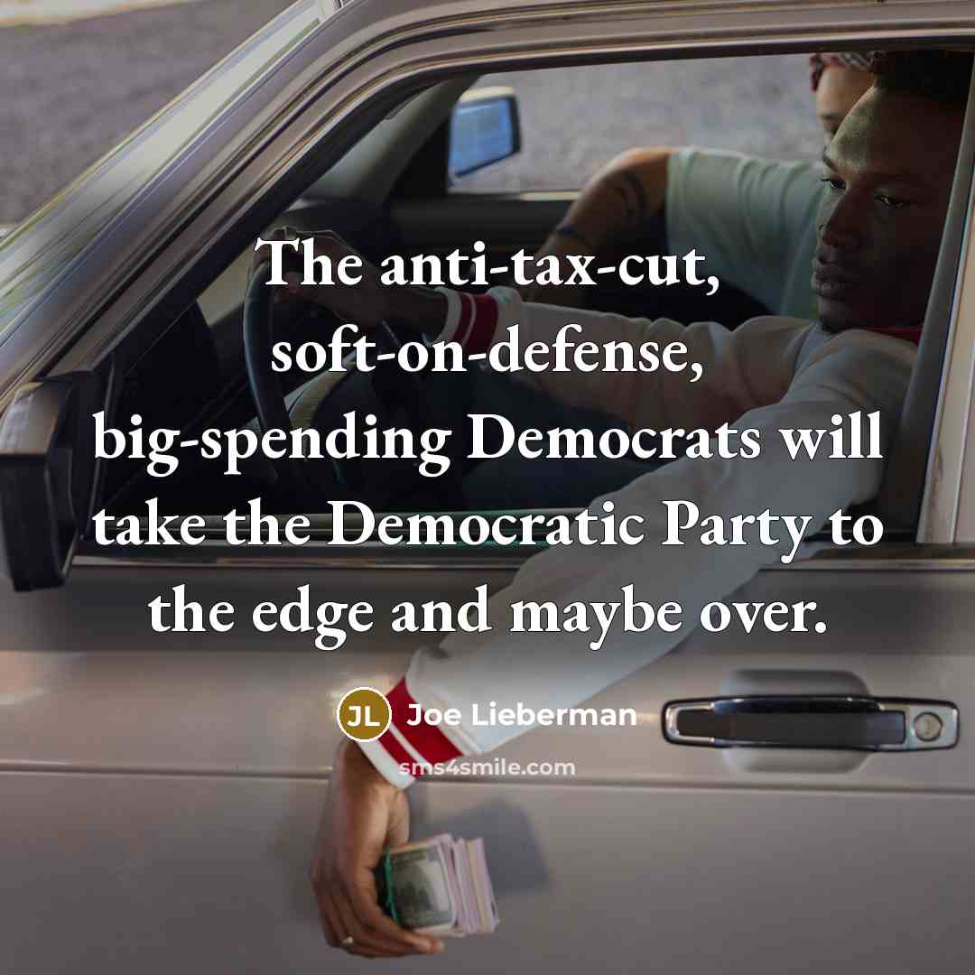 “The anti-tax-cut, soft-on-defense, big-spending Democrats will take the Democratic Party…” quote by Joe Lieberman