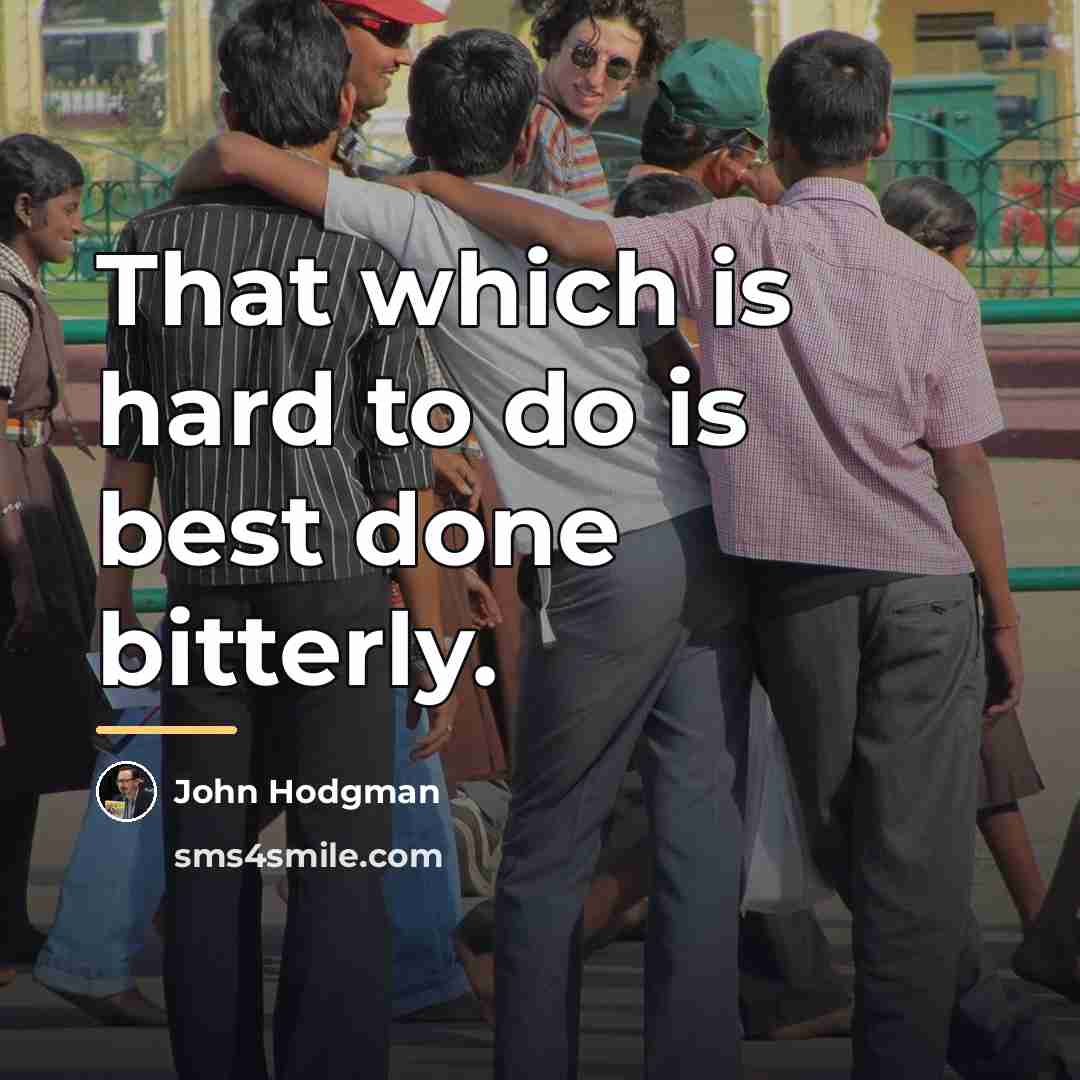 “That which is hard to do is best done bitterly.…” quote by John Hodgman