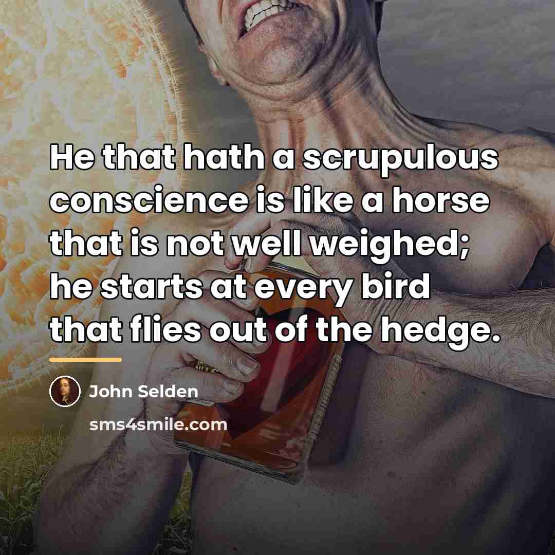 “He that hath a scrupulous conscience is like a horse…” quote by John Selden