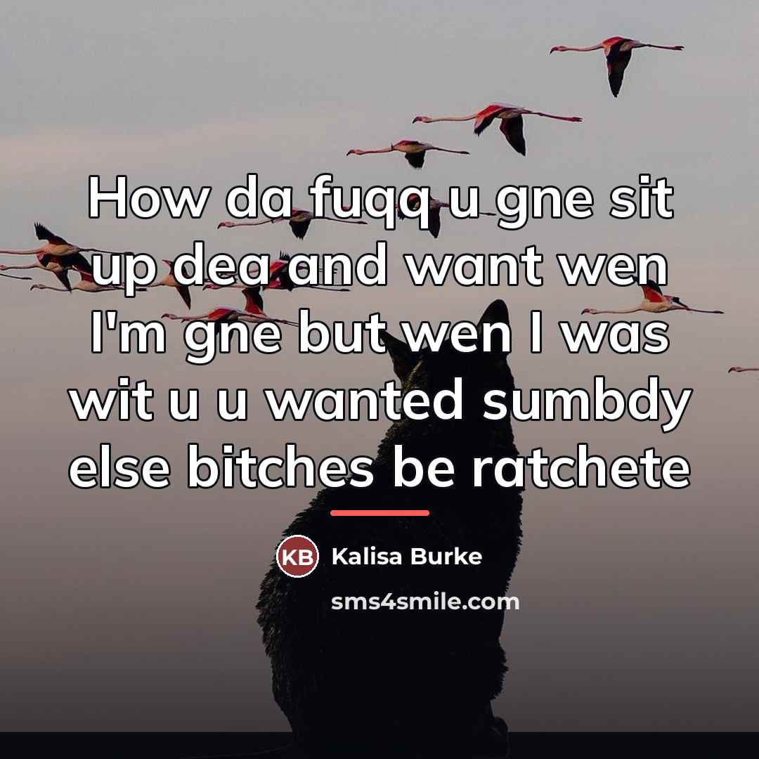“How da fuqq u gne sit up dea and want…” quote by Kalisa Burke