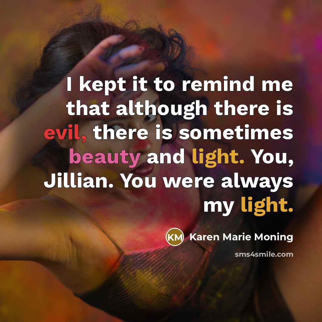 “I kept it to remind me that although there is…” quote by Karen Marie Moning