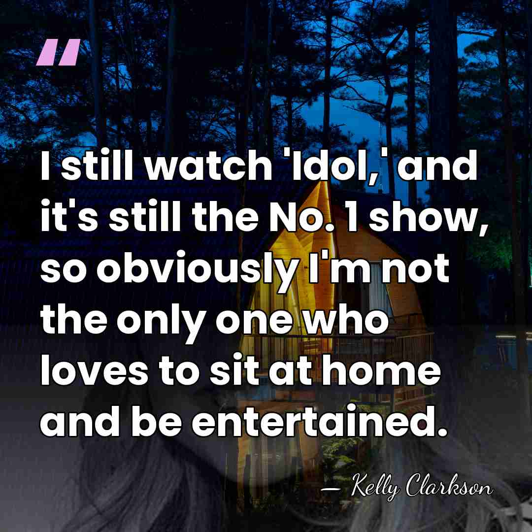 I still watch 'Idol,' and it's still the No. 1 show, so&hellip; - Kelly Clarkson